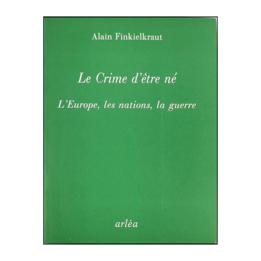 Alain Finkielkraut: Le Crime D'Être Ne´