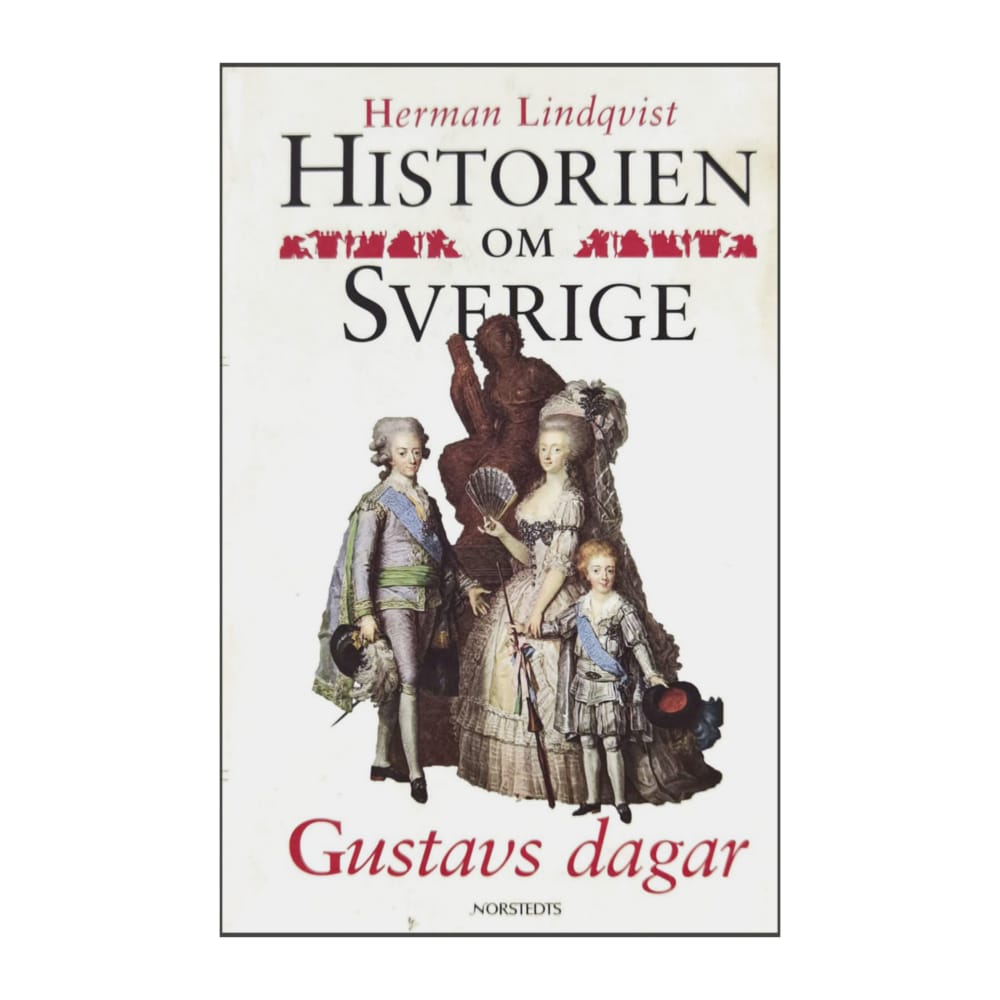 Herman Lindqvist: Historien Om Sverige: Gustavs Dagar
