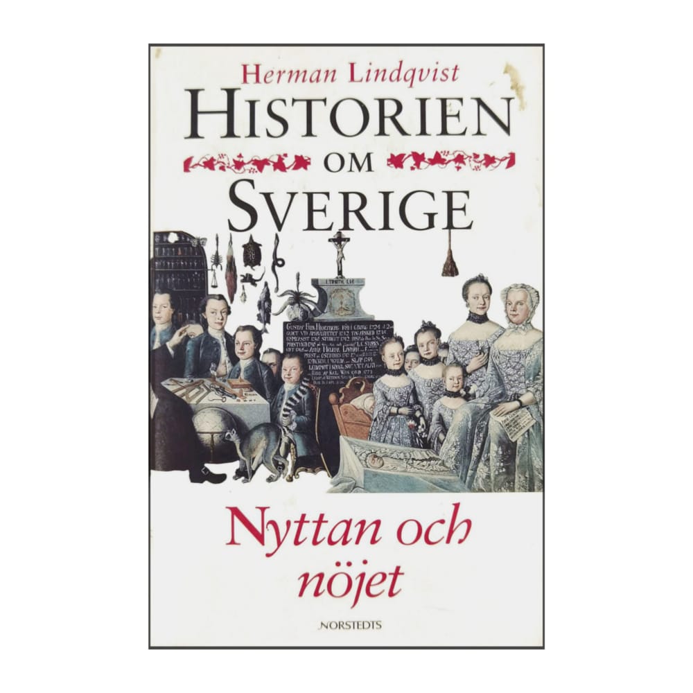 Herman Lindqvist: Historien Om Sverige: Nyttan Och Nöjet