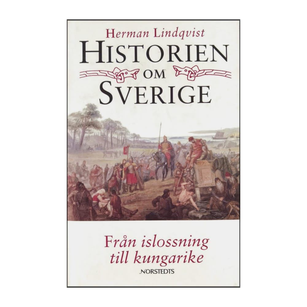 Herman Lindqvist: Historien Om Sverige: Från Islossning Till Kungarike