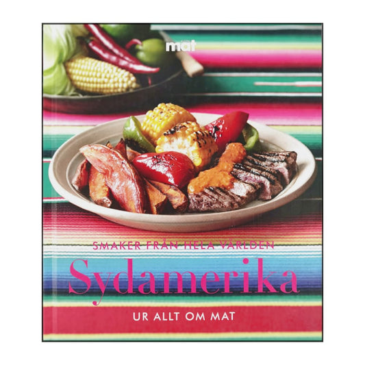 Allt Om Mat: Smaker Från Hela Världen: Sydamerika