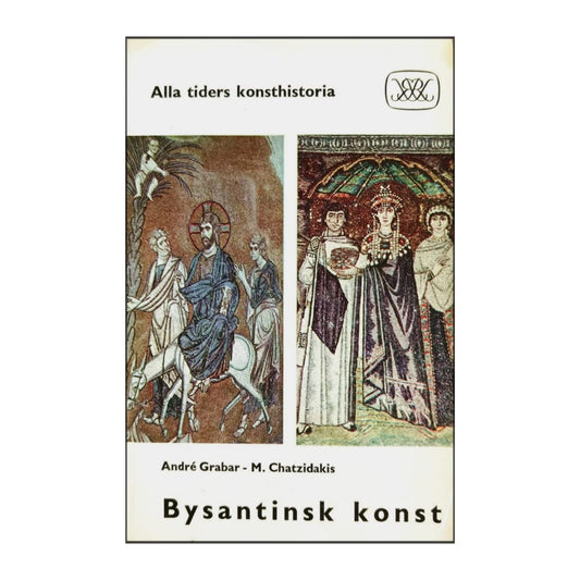 André Grabar & M. Chatzidakis: Bysantinsk Konst