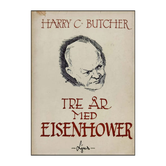 Harry C. Butcher: Tre År Med Eisenhower