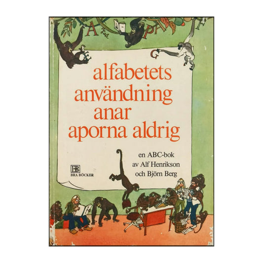 Alf Henrikson & Björn Berg: Alfabetets Användning Anar Aporna Aldrig