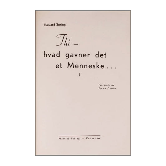 Howard Spring: Thi Hvad Gavner Det Et Menneske 1