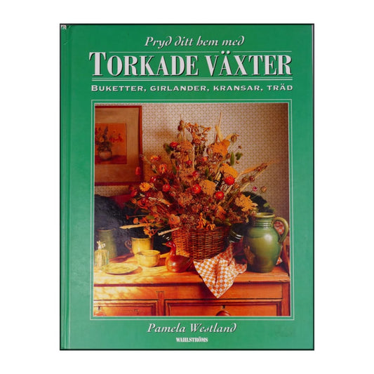 Pamela Westland: Pryd Ditt Hem Med Torkade Växter