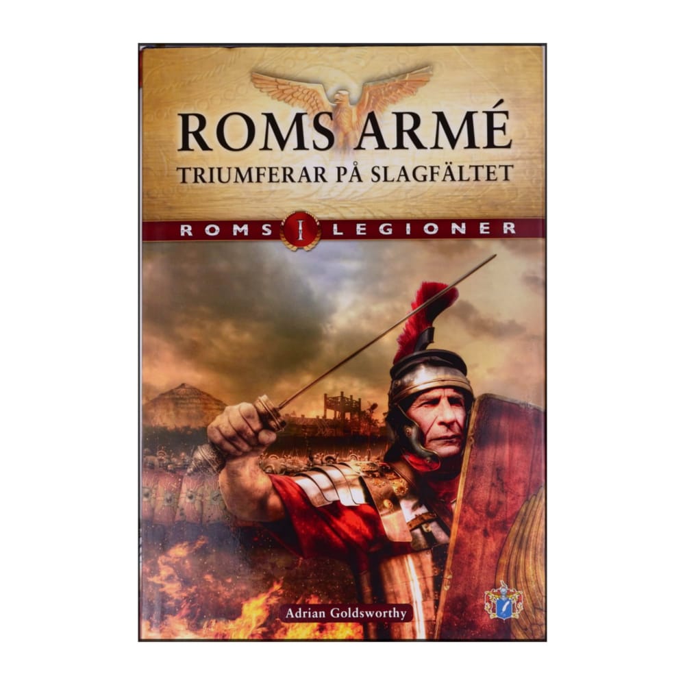 Roms Legioner 1: Roms Arme Triumferar På Slagfältet