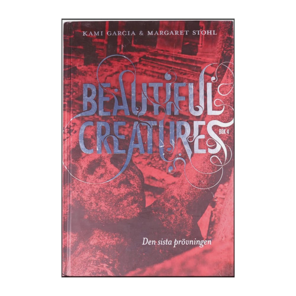 Kami Garcia & Margaret Stohl: Beautiful Creatures 4 Den Sista Prövningen
