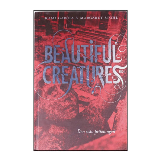 Kami Garcia & Margaret Stohl: Beautiful Creatures 4 Den Sista Prövningen