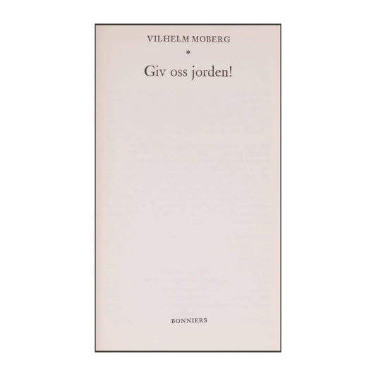 Vilhelm Moberg: Giv Oss Jorden