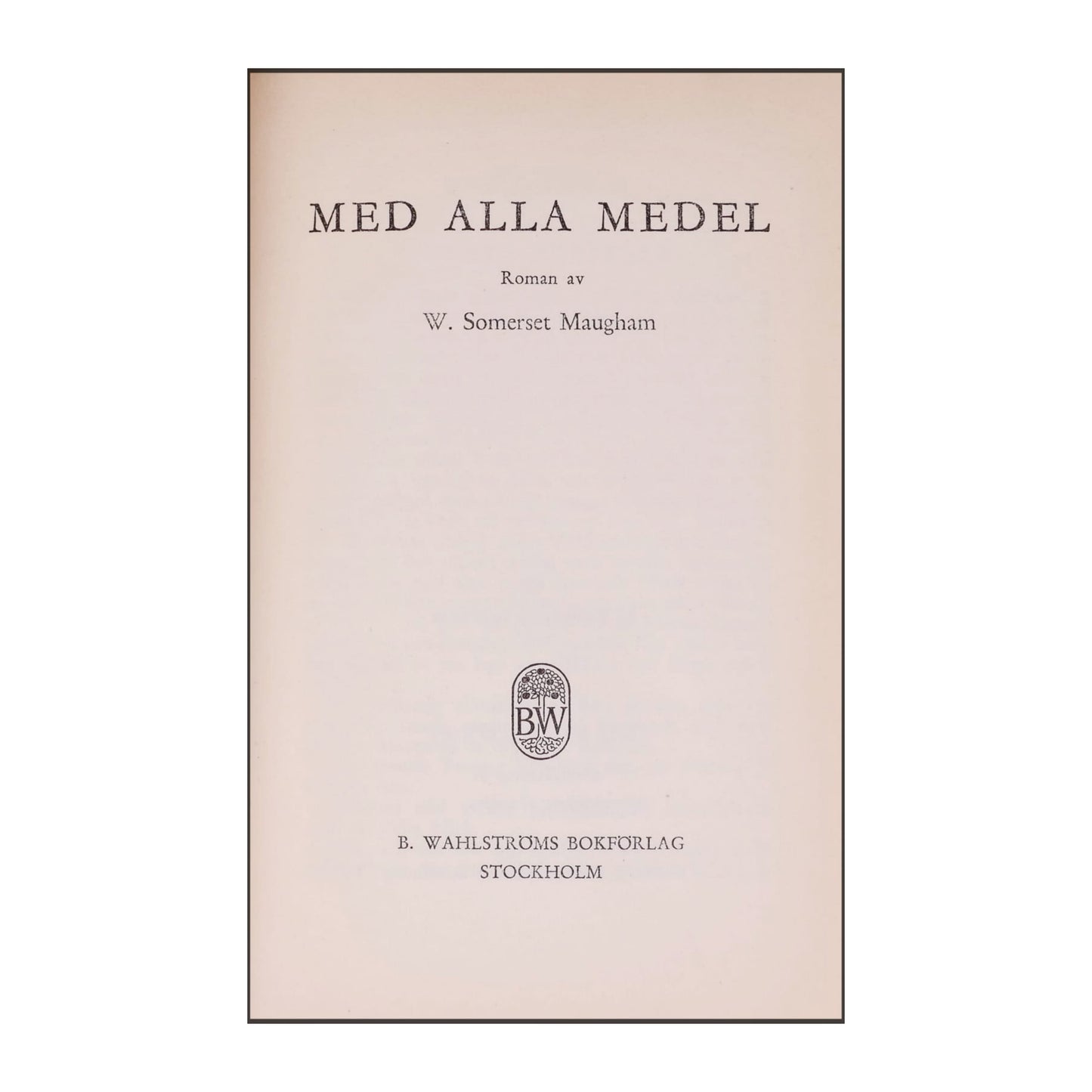 William Somerset Maugham: Med Alla Medel