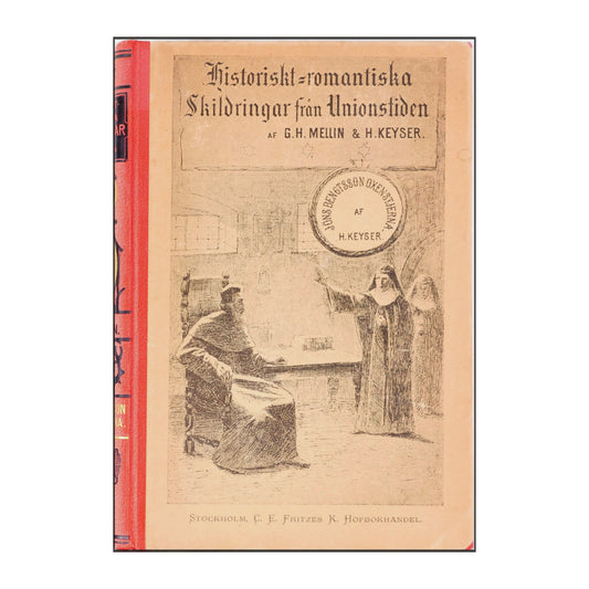 G. H. Mellin & H. Keyser: Historisk Romantiska Skildringar Från Unionstiden