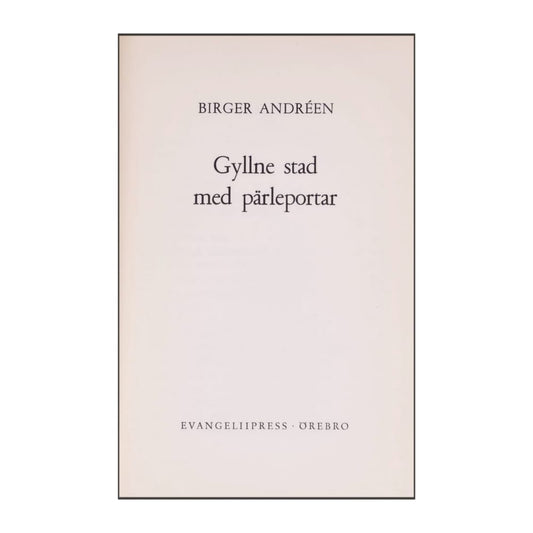 Birger Andreen: Gyllene Stad Med Pärleportar