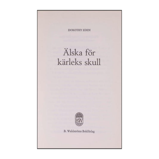 Dorothy Eden: Älska För Kärleks Skull