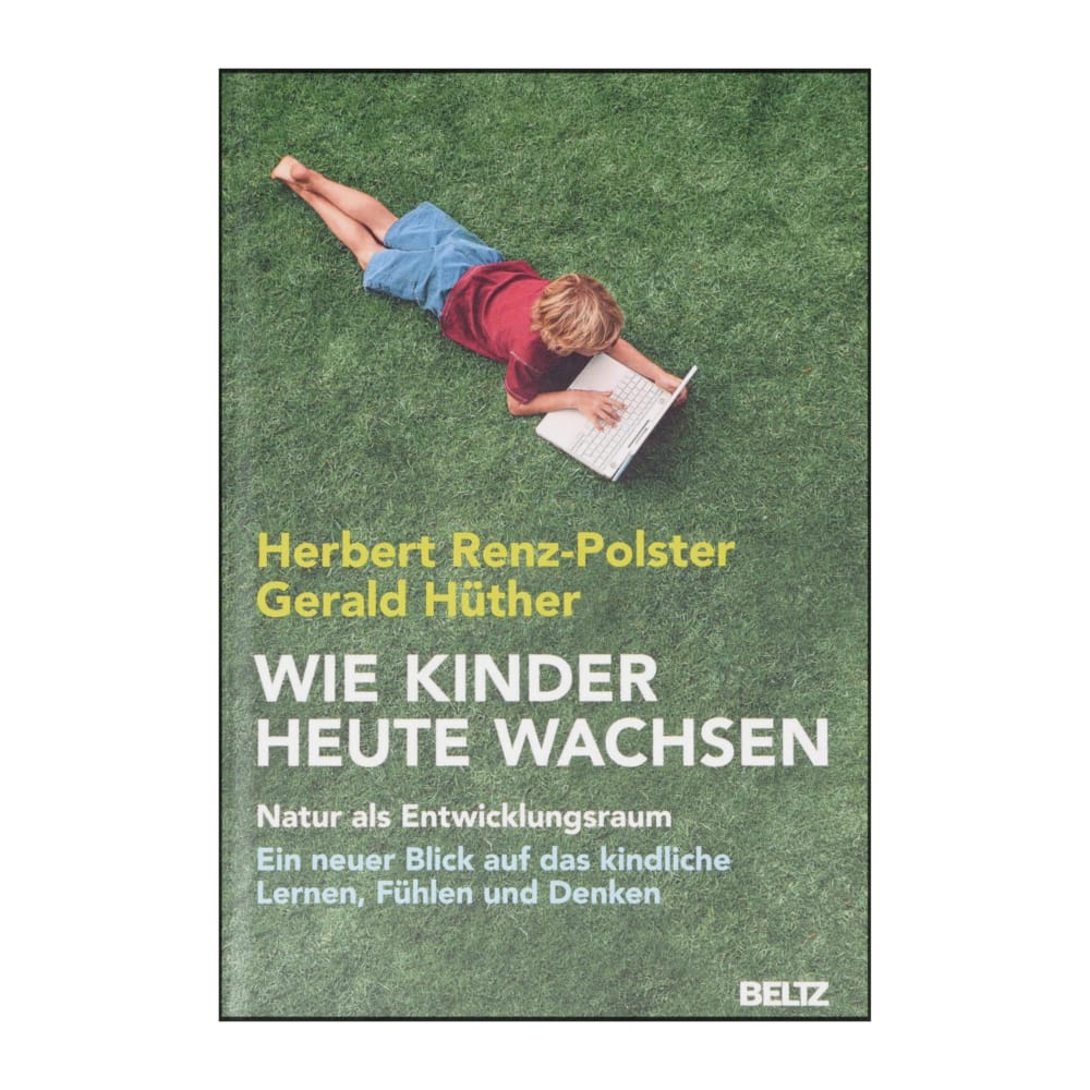 Gerald Hüther & Herbert Renz-Polster: Wie Kinder Heute Wachsen
