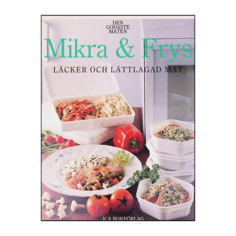 Den Godaste Maten: Mikra & Frys Läcker Och Lättlagad Mat