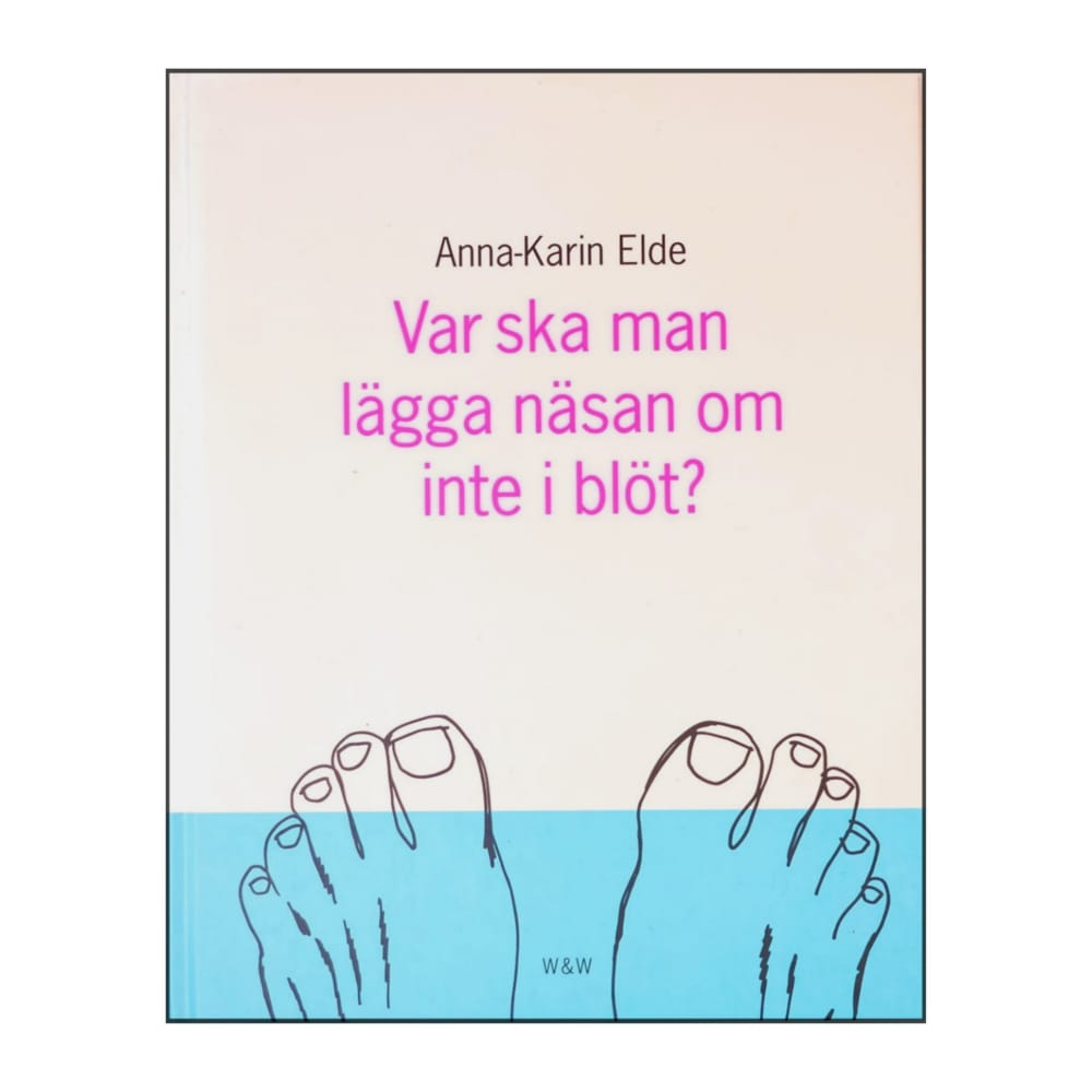 Anna-Karin Elde: Var Ska Man Lägga Näsan Om Inte I Blöt?