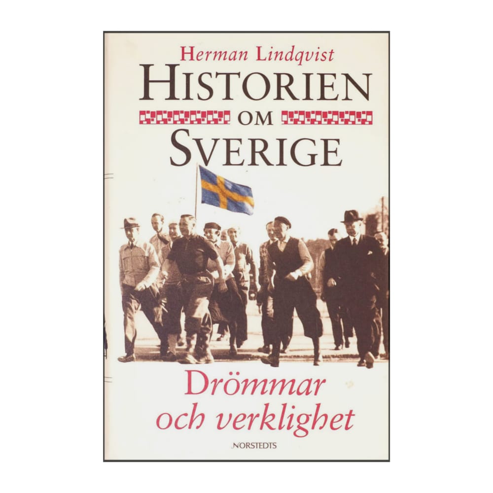 Herman Lindqvist: Historien Om Sverige - Drommar Och Verklighet
