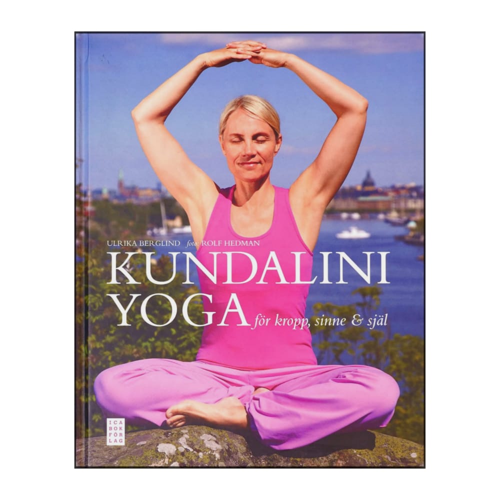 Ulrika Berglund: Kundalini Yoga För Kropp Sinne & Själ