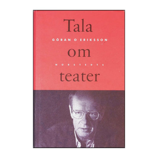 Goran O. Eriksson: Tala Om Teater