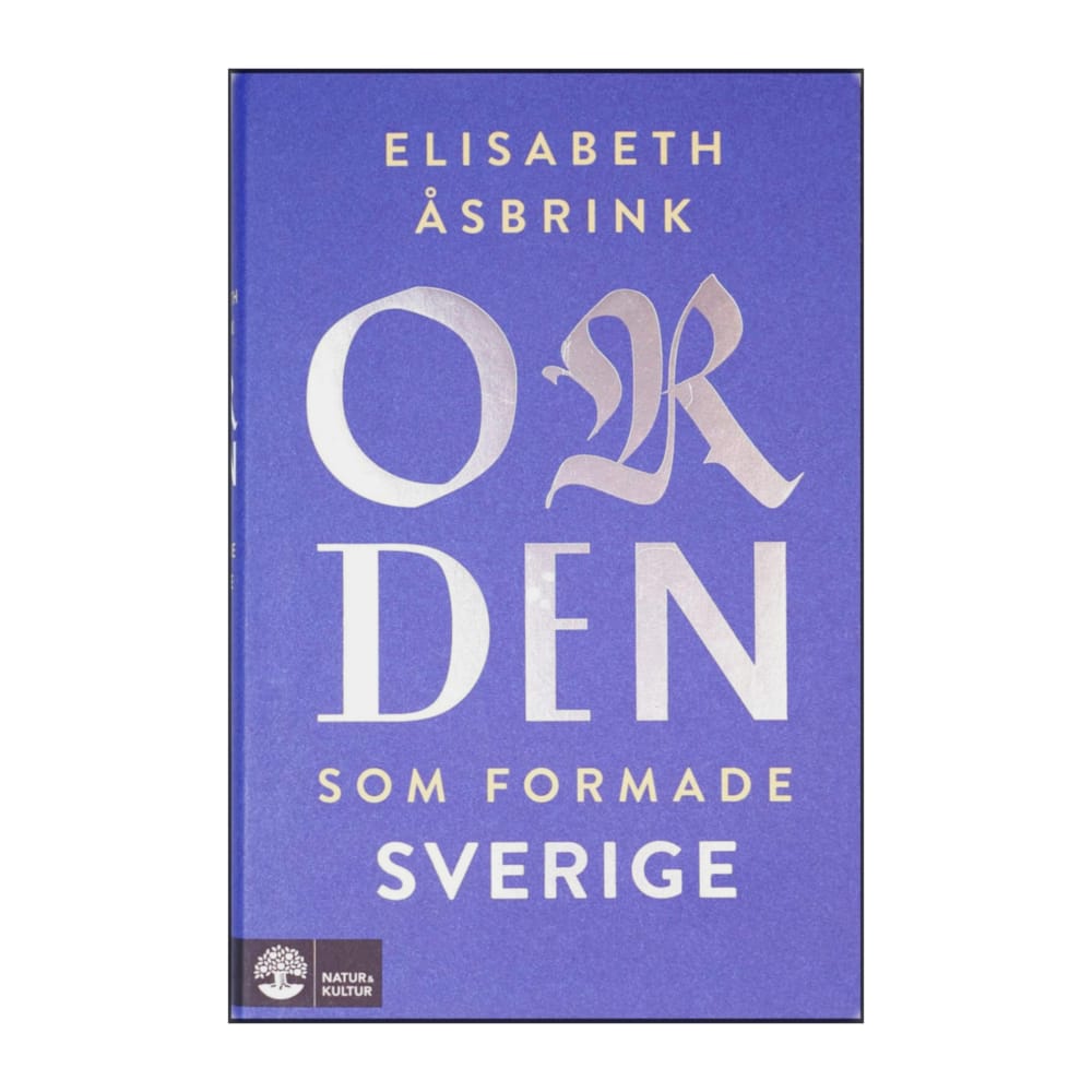 Elisabeth Åsbrink: Orden Som Formade Sverige