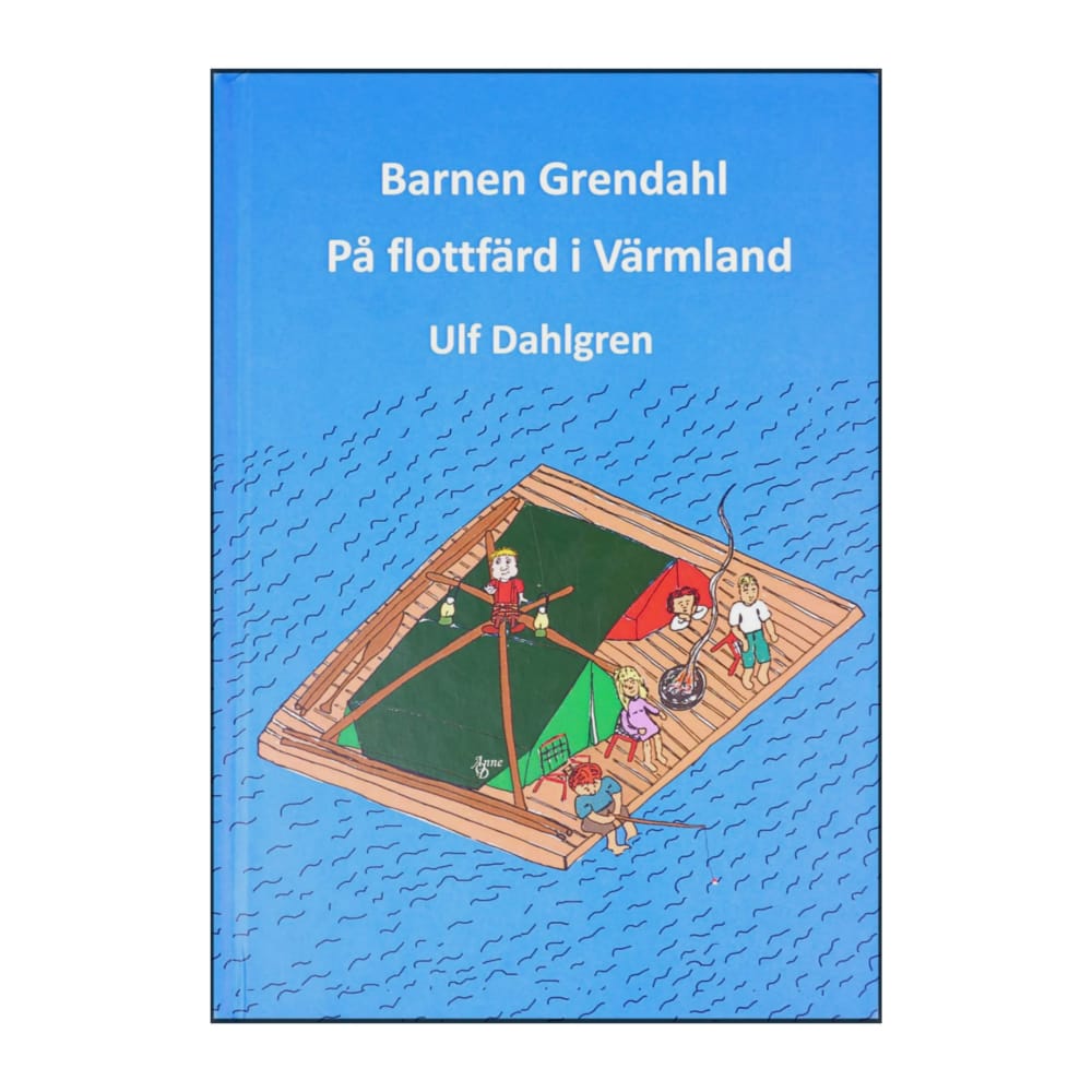 Ulf Dahlgren: Barnen Grendahl På Flottfärd I Värmland