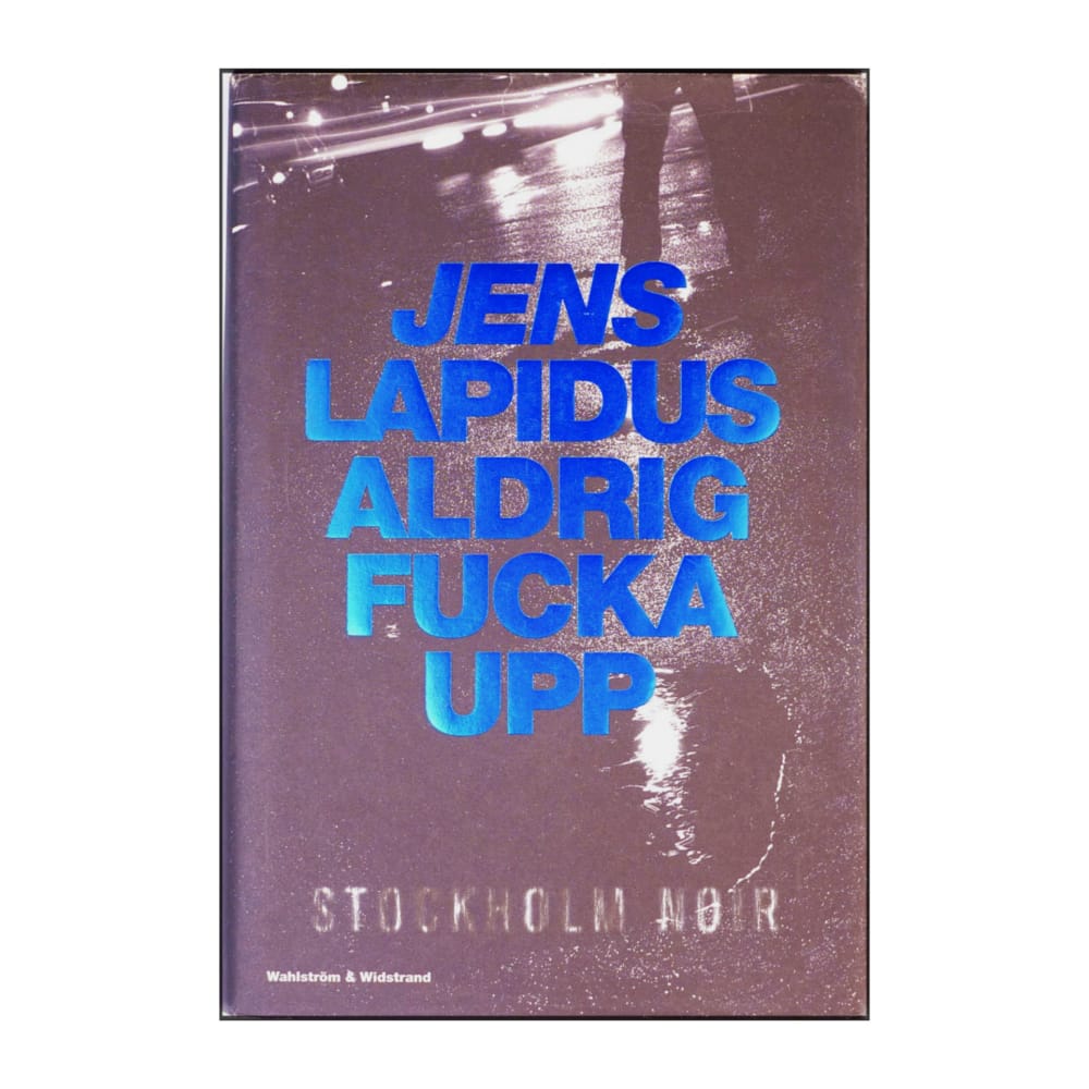 Jens Lapidus: Aldrig Fucka Upp
