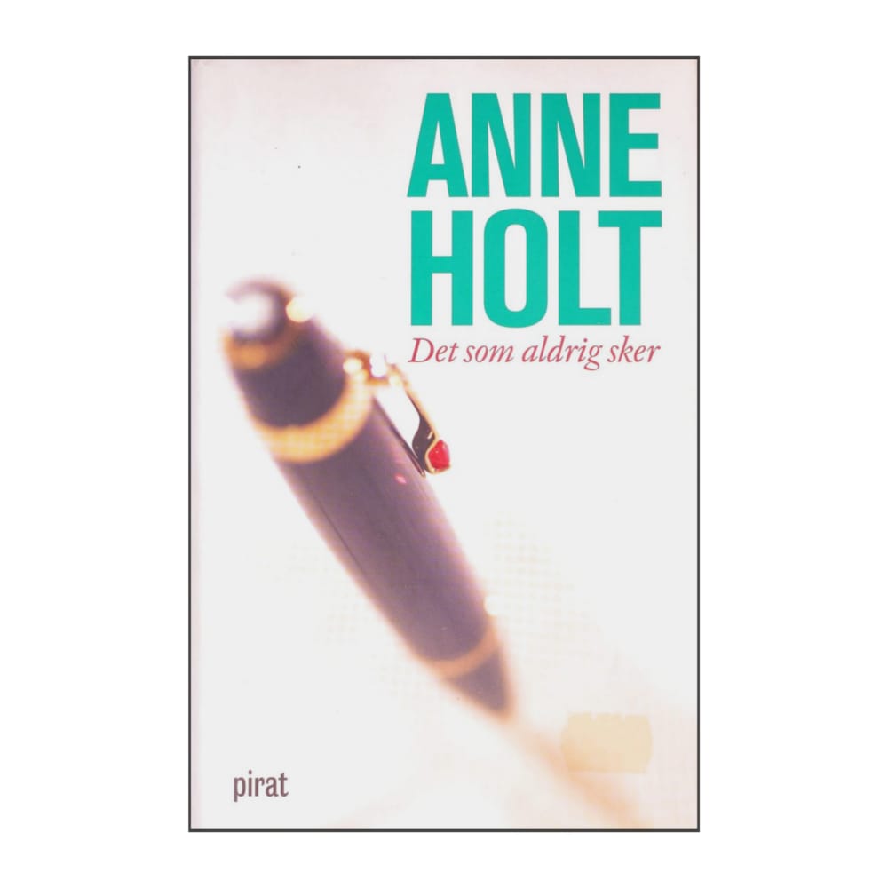 Anne Holt: Det Som Aldrig Sker