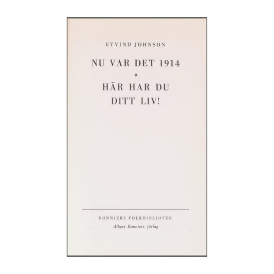 Eyvind Johnson: Nu Var Det1914 Här Har Du Ditt Liv