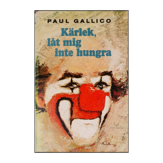 Paul Gallico: Kärlek Låt Mig Inte Hungra