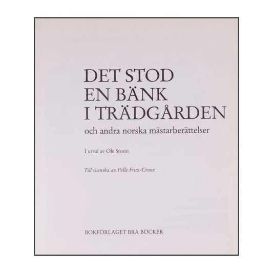 Ole Storm: Det Stod En Bänk I Trädgården Och Andra Norska Mästarberättelser