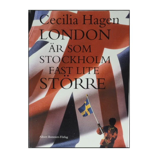 Cecilia Hagen: London Är Som Stockholm Fast Lite Större