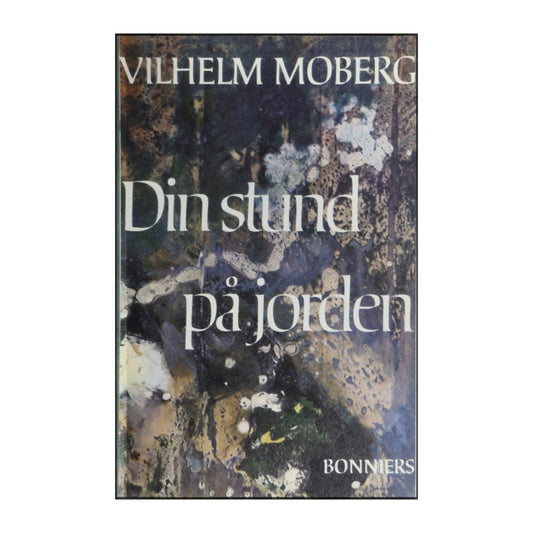 Vilhelm Moberg: Din Stund På Jorden