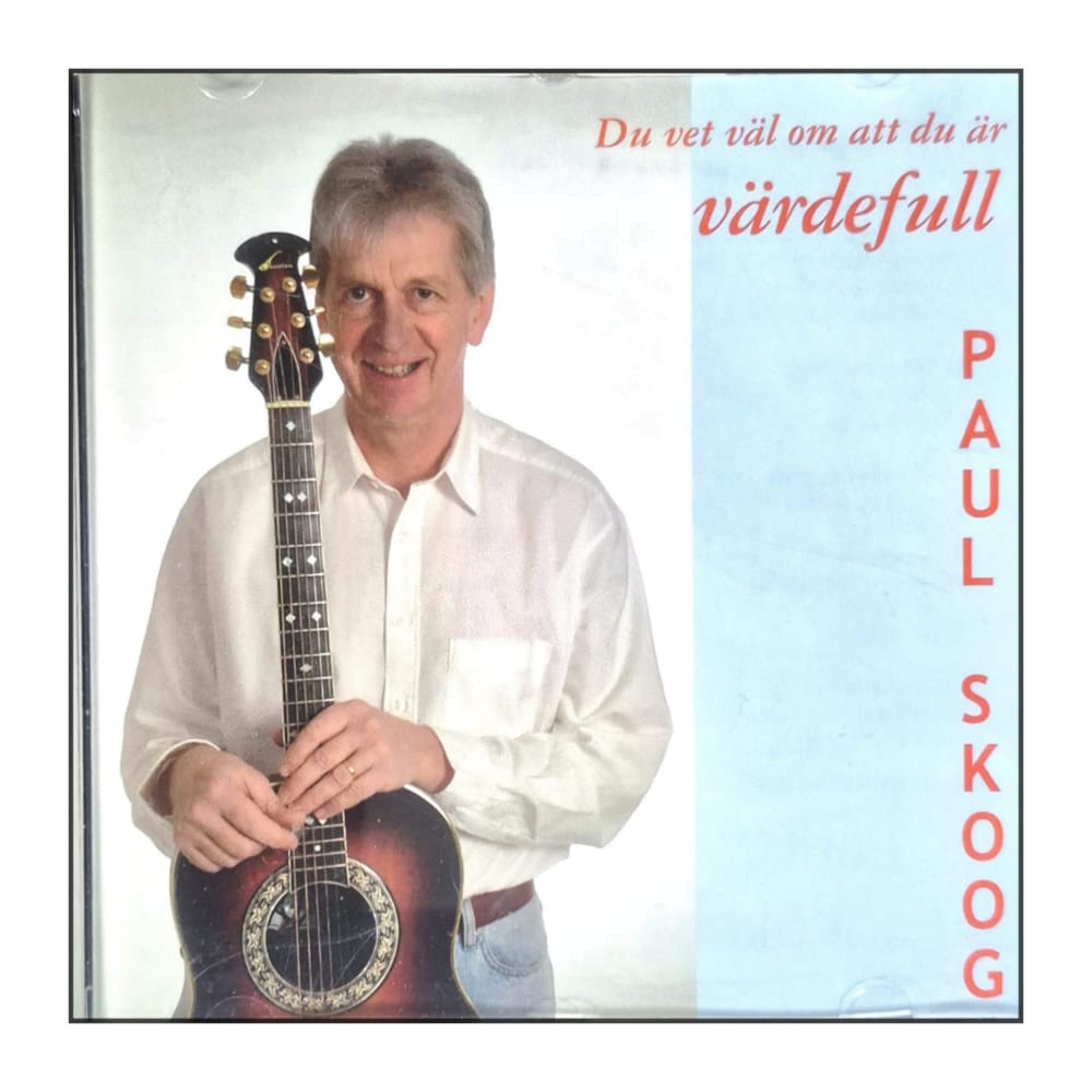 Paul Skoog: Du Vet Väl Om Att Du Är Värdefull