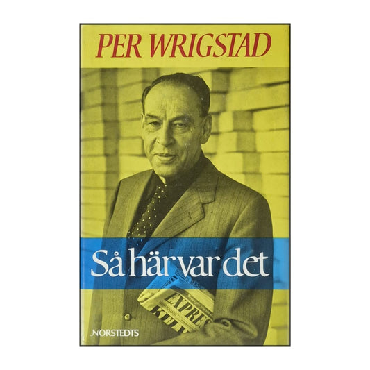 Per Wrigstad: Så Här Var Det