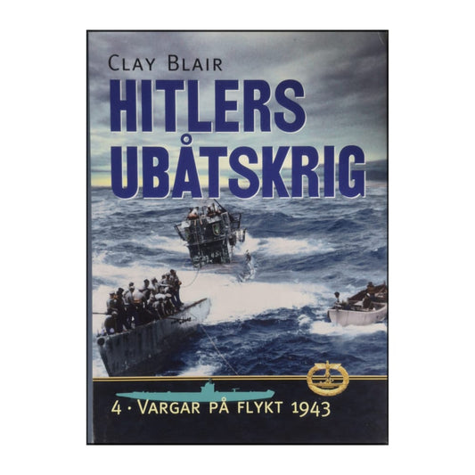 Clay Blair: Hitlers Ubåtskrig 4. Vargar På Flykt 1943