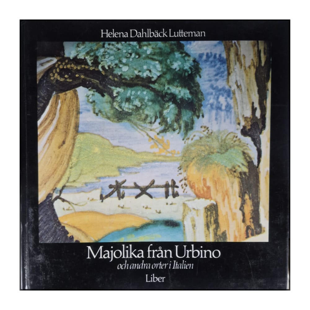 Helena Dahlbäck Lutteman: Majolika Från Urbino Och Andra Orter I Italien