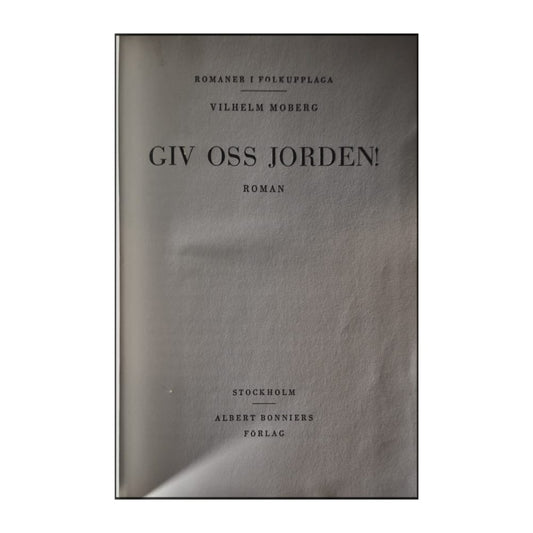 Vilhelm Moberg: Giv Oss Jorden