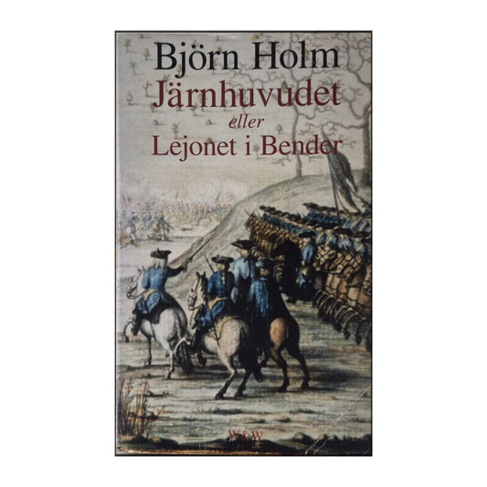 Björn Holm: Järnhuvudet Eller Lejonet I Bender
