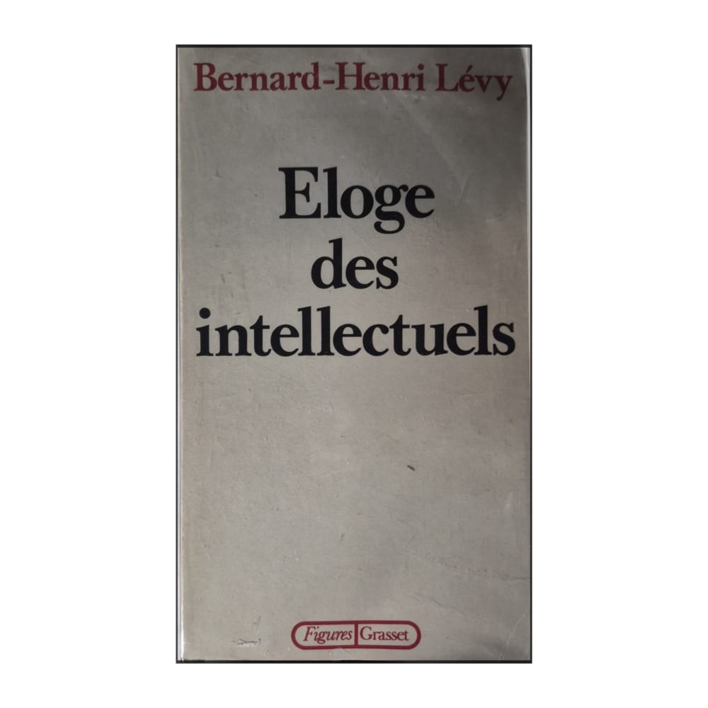 Bernard-Henri Lévy: Éloge Des Intellectuels