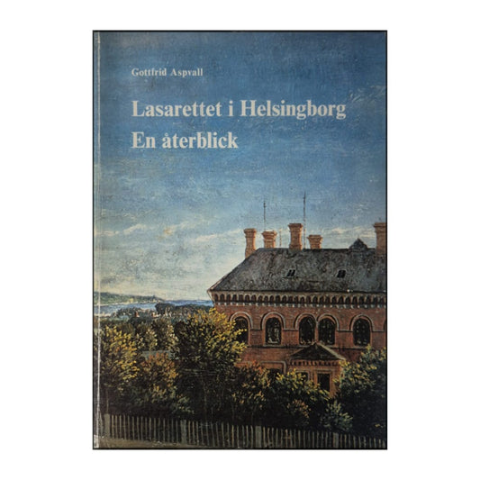 Gottfrid Aspvall: Lasarettet I Helsingborg: En Återblick