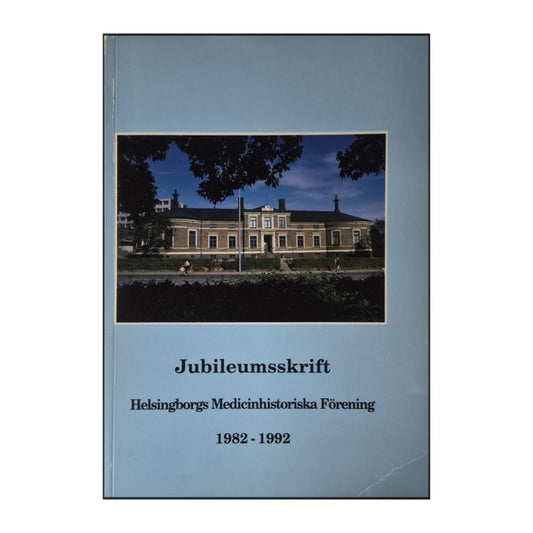 Jubileumsskrift: Helsingborgs Medicinhistoriska Förening 1982-1992