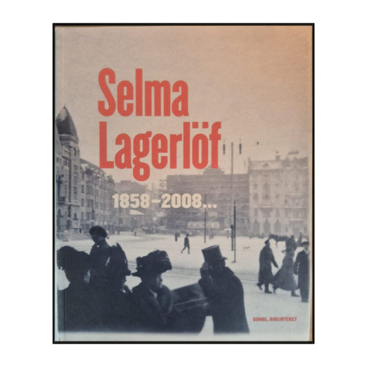 Selma Lagerlöf 1858–2008