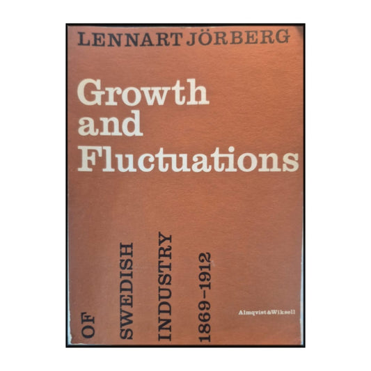 Lennart Jörberg: Growth And Fluctuations Of Swedish Industry 1869–1912