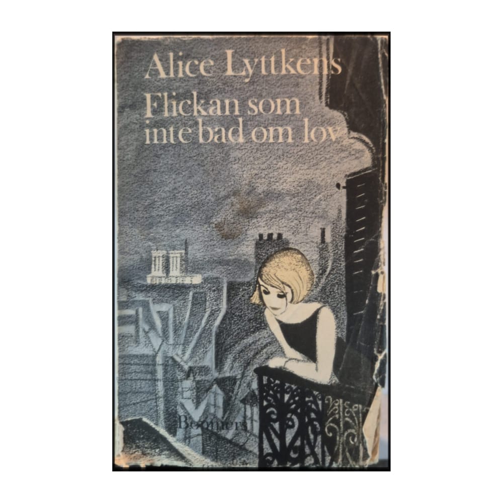 Alice Lyttkens: Flickan Som Inte Bad Om Lov