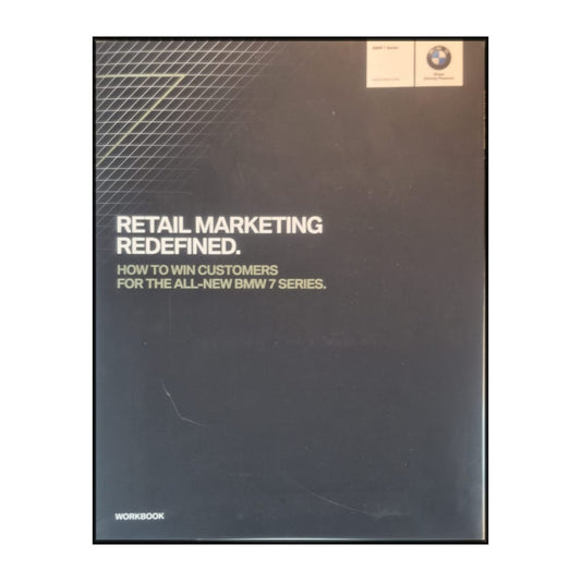 Bmw: Retail Marketing Redefined. How To Win Customers For The All-New Bmw 7 Series. Workbook