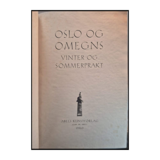 Abels Kunstforlag: Oslo Og Omegns Vinter Og Sommerprakt