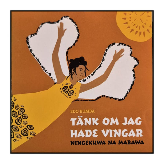 Edo Bumba: Tänk Om Jag Hade Vingar / Ningekuwa Na Mabawa
