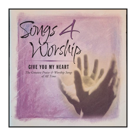 Songs 4 Worship: Give You My Heart