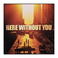 Here Without You